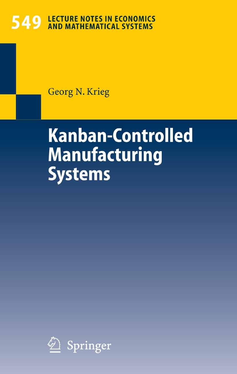 Titlebook: Kanban-Controlled Manufacturing Systems; Georg N. Krieg Book 2005 Springer-Verlag Berlin Heidelberg 2005 Analysis.Kanban.Manufacturing.Man Titlebook: Kanban-Controlled Manufacturing Systems; Georg N. Krieg Book 2005 Springer-Verlag Berlin Heidelberg 2005 Analysis.Kanban.Manufacturing.Man