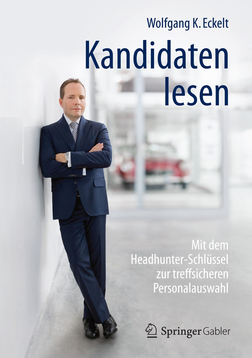 Titlebook: Kandidaten lesen; Mit dem Headhunter-S Wolfgang K. Eckelt Book Sep 20151st edition Springer Fachmedien Wiesbaden 2016 Headhunter.Mitarbeite Titlebook: Kandidaten lesen; Mit dem Headhunter-S Wolfgang K. Eckelt Book Sep 20151st edition Springer Fachmedien Wiesbaden 2016 Headhunter.Mitarbeite