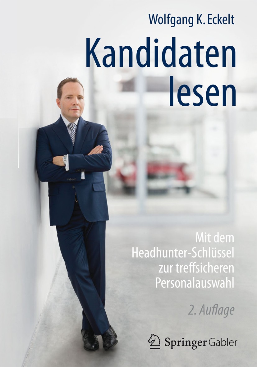 Titlebook: Kandidaten lesen; Mit dem Headhunter-S Wolfgang K. Eckelt Book 2017Latest edition Springer Fachmedien Wiesbaden 2017 Headhunter.Mitarbeiter Titlebook: Kandidaten lesen; Mit dem Headhunter-S Wolfgang K. Eckelt Book 2017Latest edition Springer Fachmedien Wiesbaden 2017 Headhunter.Mitarbeiter
