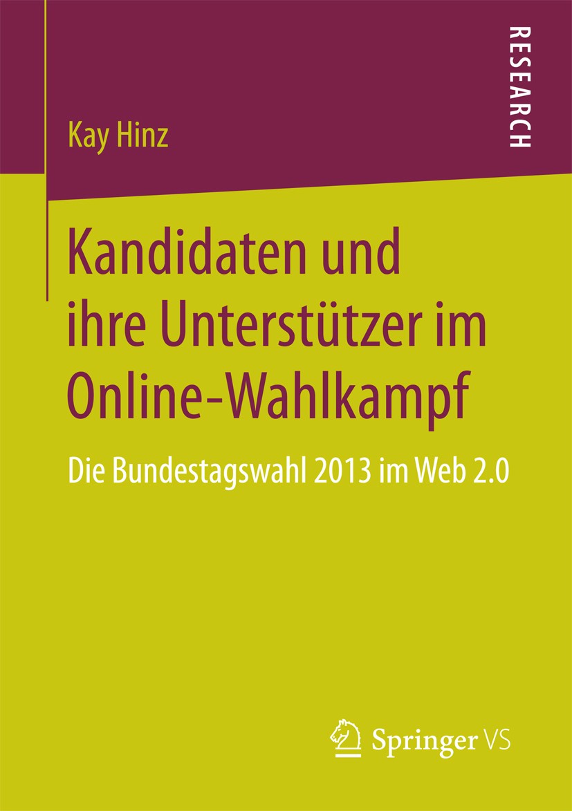Titlebook: Kandidaten und ihre Unterstützer im Online-Wahlkampf; Die Bundestagswahl 2 Kay Hinz Book 2017 Springer Fachmedien Wiesbaden GmbH 2017 Faceb Titlebook: Kandidaten und ihre Unterstützer im Online-Wahlkampf; Die Bundestagswahl 2 Kay Hinz Book 2017 Springer Fachmedien Wiesbaden GmbH 2017 Faceb