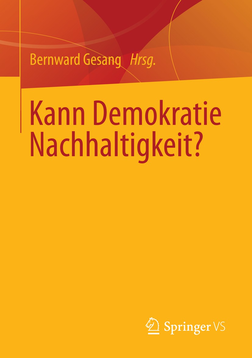 Titlebook: Kann Demokratie Nachhaltigkeit?; Bernward Gesang Book 2014 Springer Fachmedien Wiesbaden 2014 Demokratie Titlebook: Kann Demokratie Nachhaltigkeit?; Bernward Gesang Book 2014 Springer Fachmedien Wiesbaden 2014 Demokratie