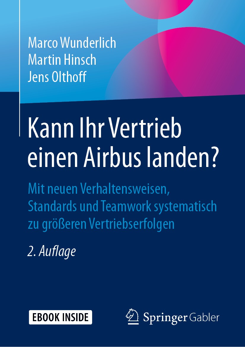 Titlebook: Kann Ihr Vertrieb einen Airbus landen?; Mit neuen Verhaltens Marco Wunderlich,Martin Hinsch,Jens Olthoff Book 2019Latest edition Springer F Titlebook: Kann Ihr Vertrieb einen Airbus landen?; Mit neuen Verhaltens Marco Wunderlich,Martin Hinsch,Jens Olthoff Book 2019Latest edition Springer F