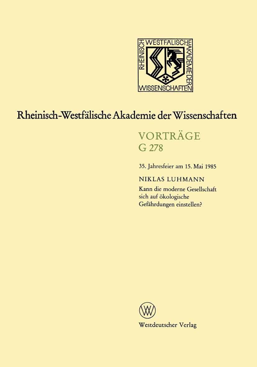 Titlebook: Kann die moderne Gesellschaft sich auf ökologische Gefährdungen einstellen?; 35.Jahresfeier am 15 Niklas Luhmann Book 1985 Westdeutscher Ve Titlebook: Kann die moderne Gesellschaft sich auf ökologische Gefährdungen einstellen?; 35.Jahresfeier am 15 Niklas Luhmann Book 1985 Westdeutscher Ve