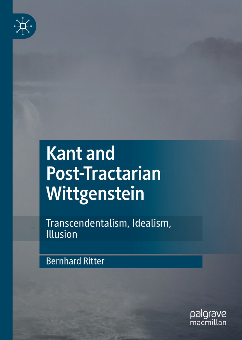 Titlebook: Kant and Post-Tractarian Wittgenstein; Transcendentalism, I Bernhard Ritter Book 2020 The Editor(s) (if applicable) and The Author(s), unde Titlebook: Kant and Post-Tractarian Wittgenstein; Transcendentalism, I Bernhard Ritter Book 2020 The Editor(s) (if applicable) and The Author(s), unde