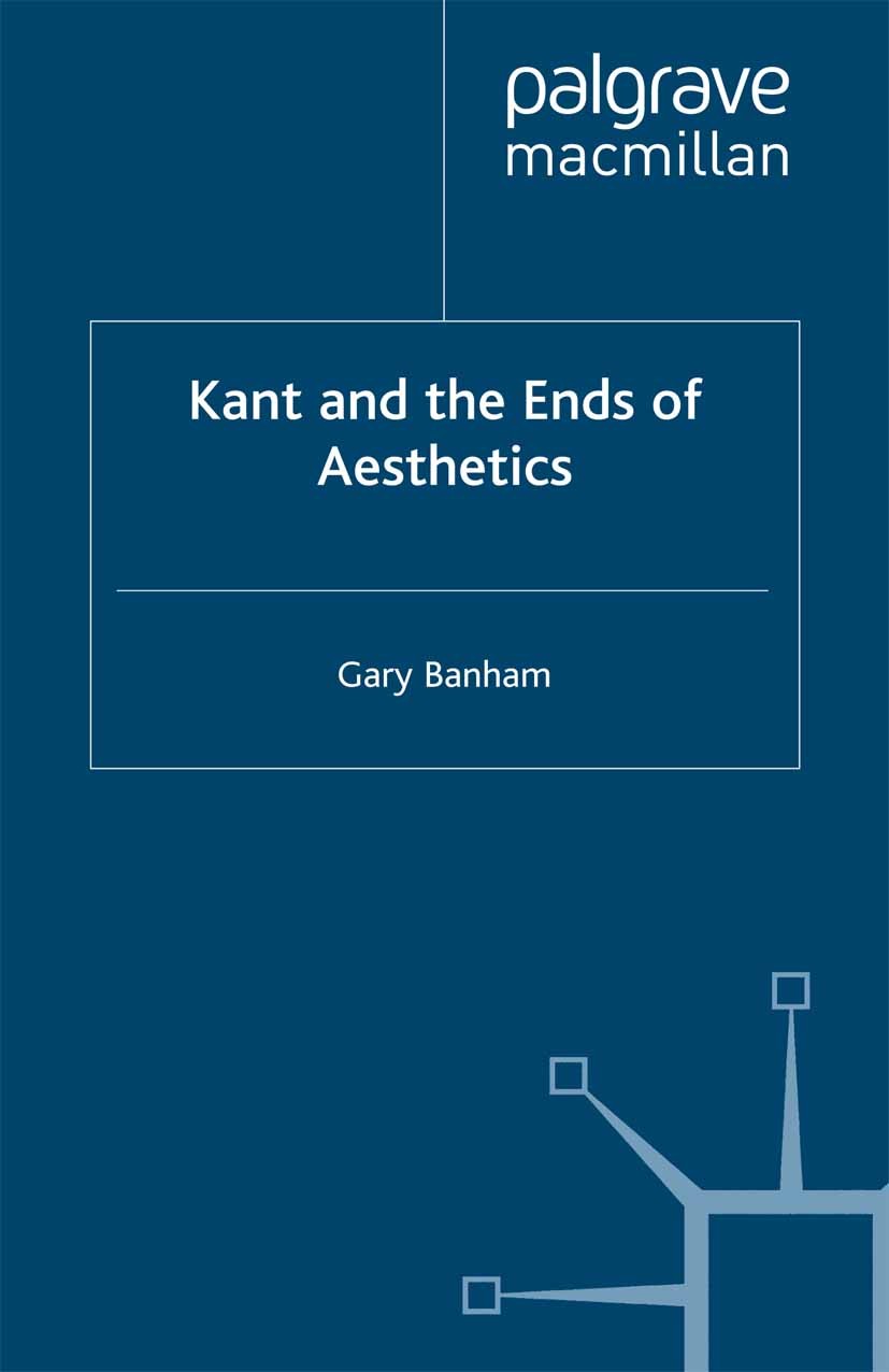 Titlebook: Kant and the Ends of Aesthetics; Gary Banham Book 2000 Palgrave Macmillan, a division of Macmillan Publishers Limited 2000 aesthetics.argu Titlebook: Kant and the Ends of Aesthetics; Gary Banham Book 2000 Palgrave Macmillan, a division of Macmillan Publishers Limited 2000 aesthetics.argu
