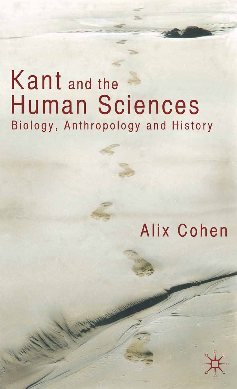 Titlebook: Kant and the Human Sciences; Biology, Anthropolog Alix Cohen Book 2009 Alix Cohen 2009 anthropology.Immanuel Kant.Kant.liberty.philosophy Titlebook: Kant and the Human Sciences; Biology, Anthropolog Alix Cohen Book 2009 Alix Cohen 2009 anthropology.Immanuel Kant.Kant.liberty.philosophy