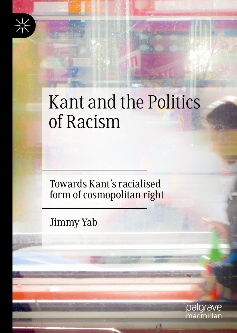 Titlebook: Kant and the Politics of Racism; Towards Kant’s racia Jimmy Yab Book 2021 The Editor(s) (if applicable) and The Author(s), under exclusive Titlebook: Kant and the Politics of Racism; Towards Kant’s racia Jimmy Yab Book 2021 The Editor(s) (if applicable) and The Author(s), under exclusive