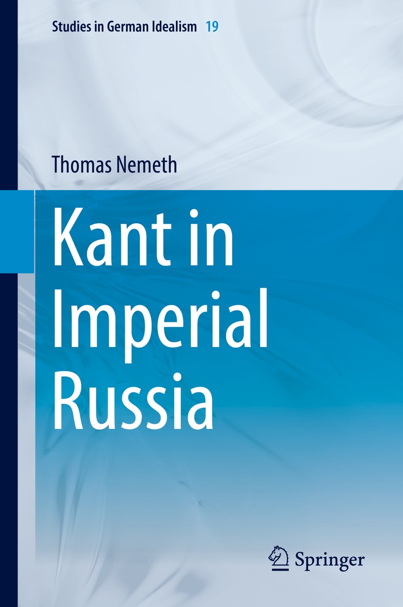 Titlebook: Kant in Imperial Russia; Thomas Nemeth Book 2017 Springer International Publishing AG 2017 Kant in Russia.Critical Philosophy.Russian Idea Titlebook: Kant in Imperial Russia; Thomas Nemeth Book 2017 Springer International Publishing AG 2017 Kant in Russia.Critical Philosophy.Russian Idea