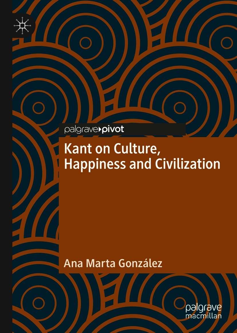 Titlebook: Kant on Culture, Happiness and Civilization; Ana Marta González Book 2021 The Author(s), under exclusive license to Springer Nature Switze Titlebook: Kant on Culture, Happiness and Civilization; Ana Marta González Book 2021 The Author(s), under exclusive license to Springer Nature Switze