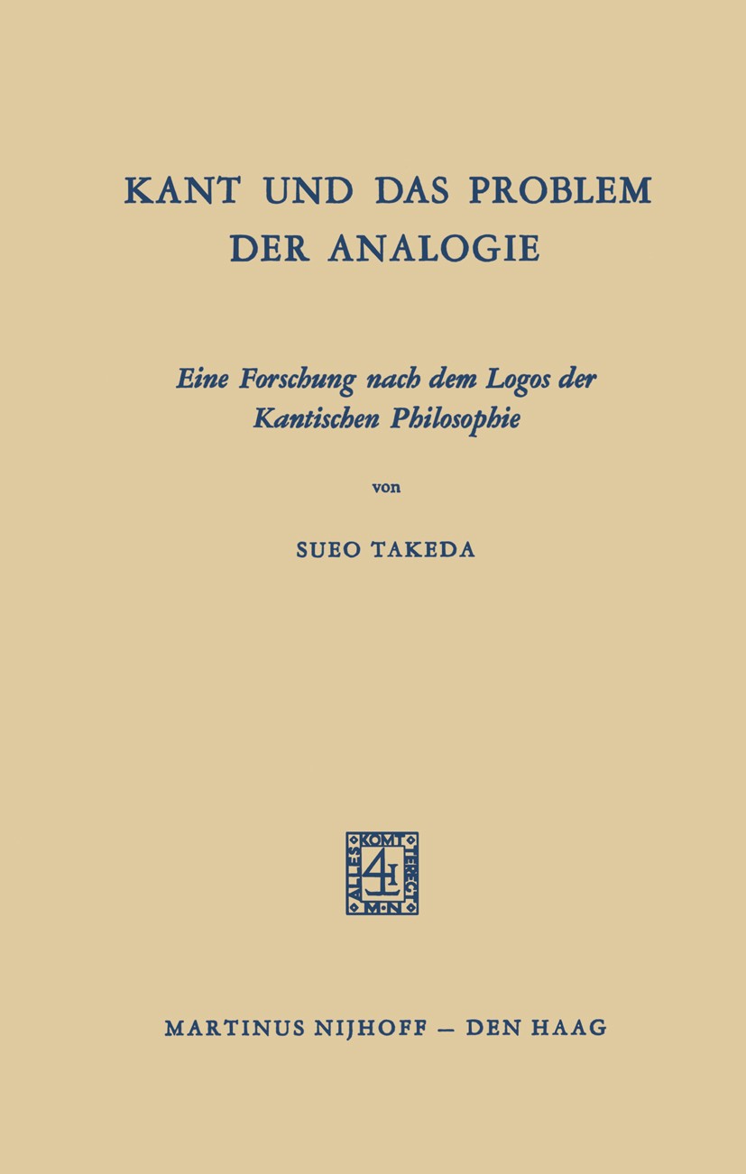 Titlebook: Kant und das Problem der Analogie; Eine Forschung nach Sueo Takeda Book 1969 Martinus Nijhoff, The Hague, Netherlands 1969 Aristoteles.Aug Titlebook: Kant und das Problem der Analogie; Eine Forschung nach Sueo Takeda Book 1969 Martinus Nijhoff, The Hague, Netherlands 1969 Aristoteles.Aug