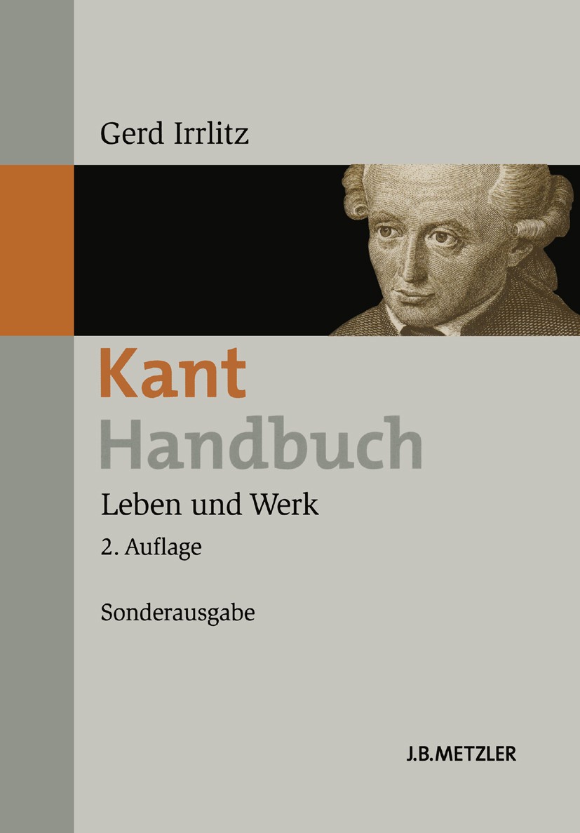 Titlebook: Kant-Handbuch; Leben und Werk Gerd Irrlitz Book 2010Latest edition Springer-Verlag Berlin Heidelberg 2010 Transzendentalphilosophie.Kant-Ha Titlebook: Kant-Handbuch; Leben und Werk Gerd Irrlitz Book 2010Latest edition Springer-Verlag Berlin Heidelberg 2010 Transzendentalphilosophie.Kant-Ha