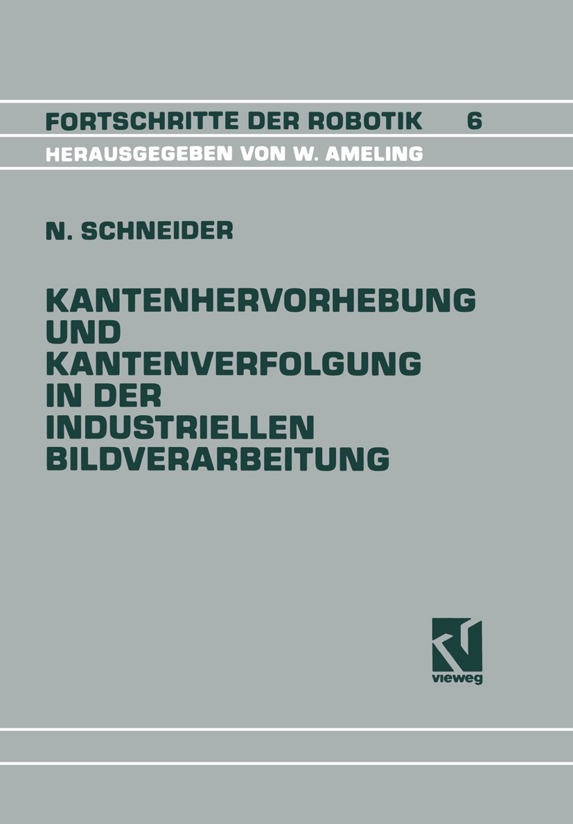 Titlebook: Kantenhervorhebung und Kantenverfolgung in der industriellen Bildverarbeitung; Schnelle Überführung Nikolaus Schneider Book 1990 Springer F Titlebook: Kantenhervorhebung und Kantenverfolgung in der industriellen Bildverarbeitung; Schnelle Überführung Nikolaus Schneider Book 1990 Springer F