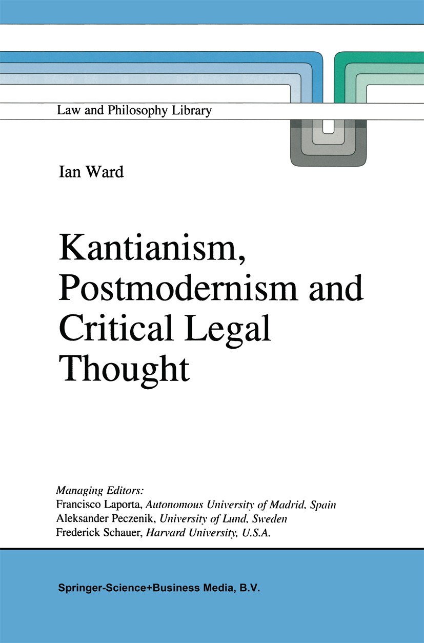 Titlebook: Kantianism, Postmodernism and Critical Legal Thought; Ian Ward Book 1997 Springer Science+Business Media Dordrecht 1997 Foucault.Hannah Ar Titlebook: Kantianism, Postmodernism and Critical Legal Thought; Ian Ward Book 1997 Springer Science+Business Media Dordrecht 1997 Foucault.Hannah Ar