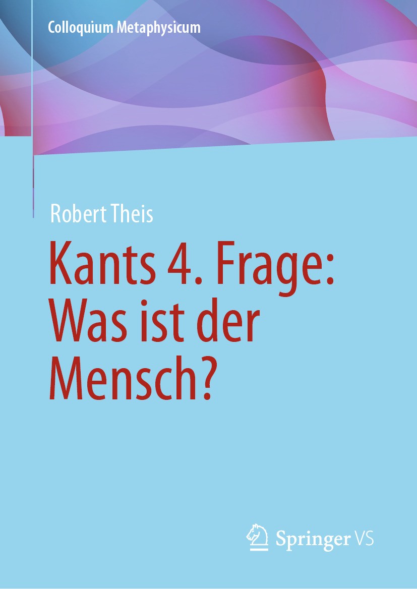 Titlebook: Kants 4. Frage: Was ist der Mensch?; Robert Theis Book 2024 Der/die Herausgeber bzw. der/die Autor(en), exklusiv lizenziert an Springer Fa Titlebook: Kants 4. Frage: Was ist der Mensch?; Robert Theis Book 2024 Der/die Herausgeber bzw. der/die Autor(en), exklusiv lizenziert an Springer Fa
