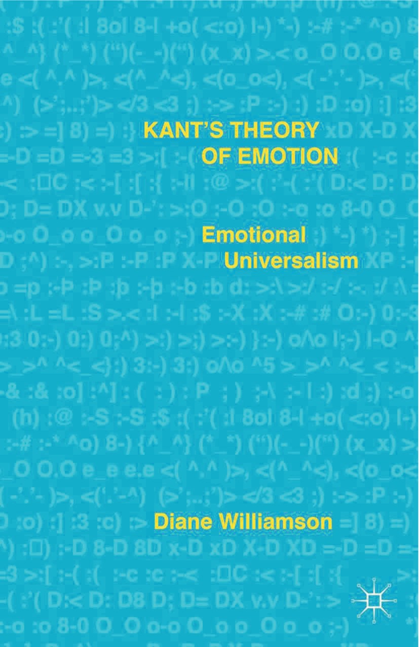 Titlebook: Kant’s Theory of Emotion; Emotional Universali Diane Williamson Book 2015 Diane Williamson 2015 Kant.emotion.feeling.moral.virtue.human nat Titlebook: Kant’s Theory of Emotion; Emotional Universali Diane Williamson Book 2015 Diane Williamson 2015 Kant.emotion.feeling.moral.virtue.human nat