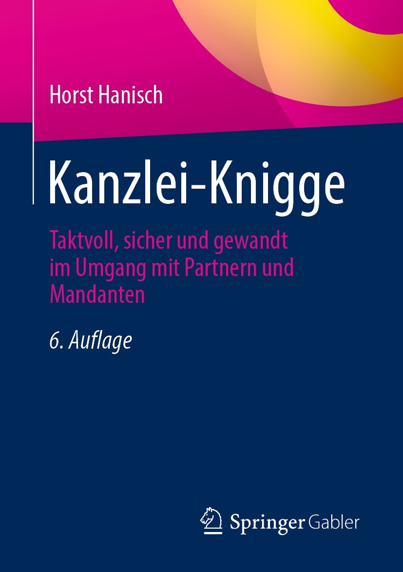 Titlebook: Kanzlei-Knigge; Taktvoll, sicher und Horst Hanisch Book 20216th edition Springer Fachmedien Wiesbaden GmbH, ein Teil von Springer Nature 20 Titlebook: Kanzlei-Knigge; Taktvoll, sicher und Horst Hanisch Book 20216th edition Springer Fachmedien Wiesbaden GmbH, ein Teil von Springer Nature 20