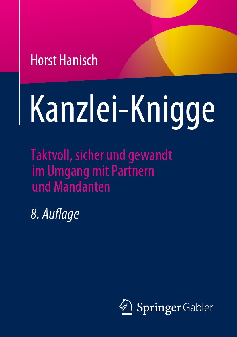 Titlebook: Kanzlei-Knigge; Taktvoll, sicher und Horst Hanisch Book 2023Latest edition Springer Fachmedien Wiesbaden GmbH, ein Teil von Springer Nature Titlebook: Kanzlei-Knigge; Taktvoll, sicher und Horst Hanisch Book 2023Latest edition Springer Fachmedien Wiesbaden GmbH, ein Teil von Springer Nature