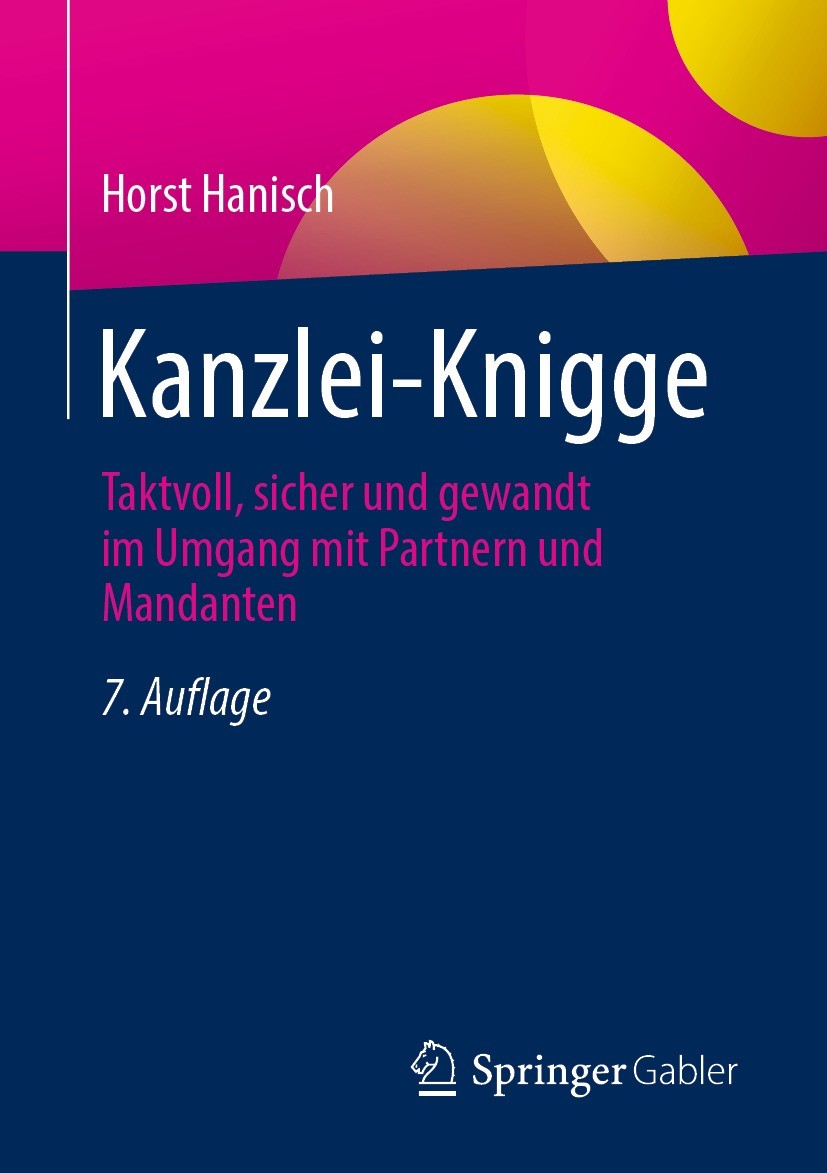 Titlebook: Kanzlei-Knigge; Taktvoll, sicher und Horst Hanisch Book 20227th edition Springer Fachmedien Wiesbaden GmbH, ein Teil von Springer Nature 20 Titlebook: Kanzlei-Knigge; Taktvoll, sicher und Horst Hanisch Book 20227th edition Springer Fachmedien Wiesbaden GmbH, ein Teil von Springer Nature 20