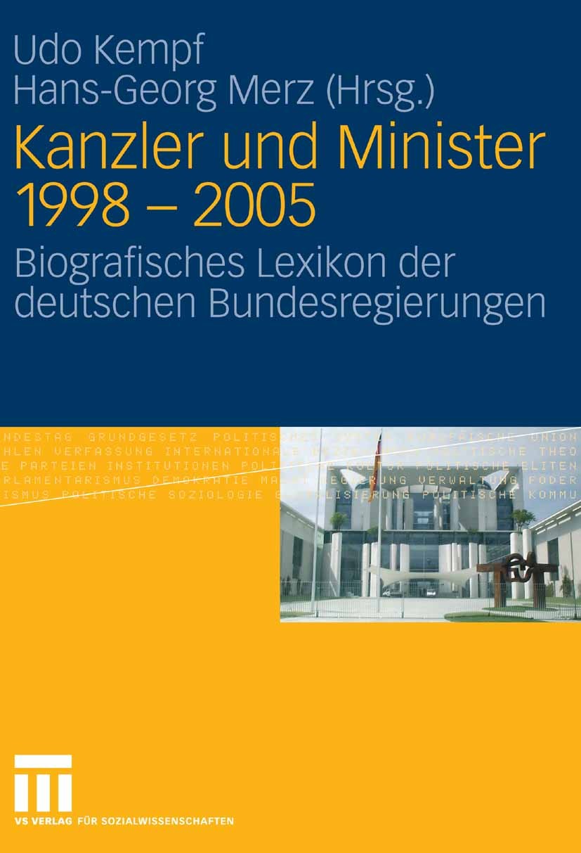 Titlebook: Kanzler und Minister 1998 - 2005; Biografisches Lexiko Udo Kempf,Hans-Georg Merz Book 2008 VS Verlag für Sozialwissenschaften | Springer Fa Titlebook: Kanzler und Minister 1998 - 2005; Biografisches Lexiko Udo Kempf,Hans-Georg Merz Book 2008 VS Verlag für Sozialwissenschaften | Springer Fa