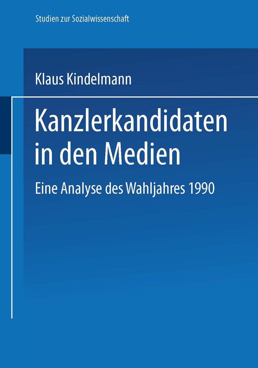 Titlebook: Kanzlerkandidaten in den Medien; Eine Analyse des Wah Klaus Kindelmann Book 1994 Springer Fachmedien Wiesbaden 1994 Kanzlerkandidat.Massenm Titlebook: Kanzlerkandidaten in den Medien; Eine Analyse des Wah Klaus Kindelmann Book 1994 Springer Fachmedien Wiesbaden 1994 Kanzlerkandidat.Massenm