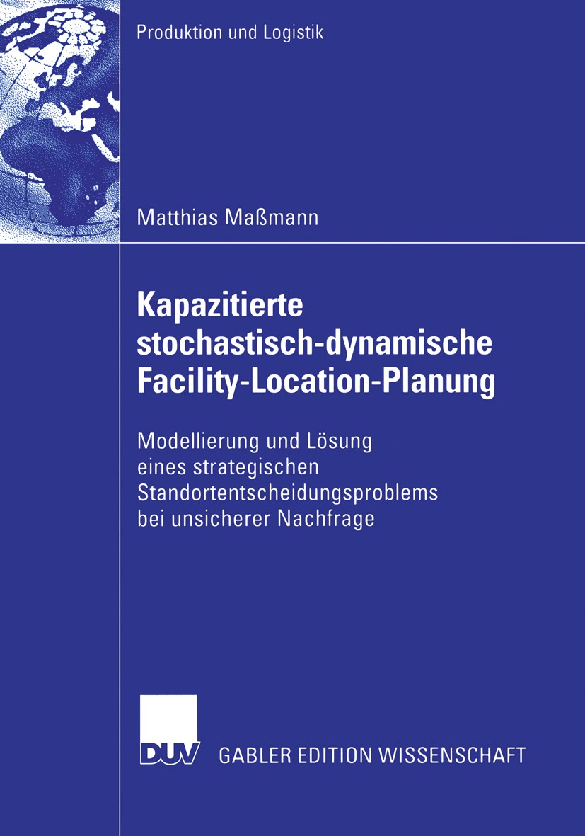 Titlebook: Kapazitierte stochastisch-dynamische Facility-Location-Planung; Modellierung und Lös Matthias Maßmann Book 2006 Gabler Verlag | Springer Fa Titlebook: Kapazitierte stochastisch-dynamische Facility-Location-Planung; Modellierung und Lös Matthias Maßmann Book 2006 Gabler Verlag | Springer Fa