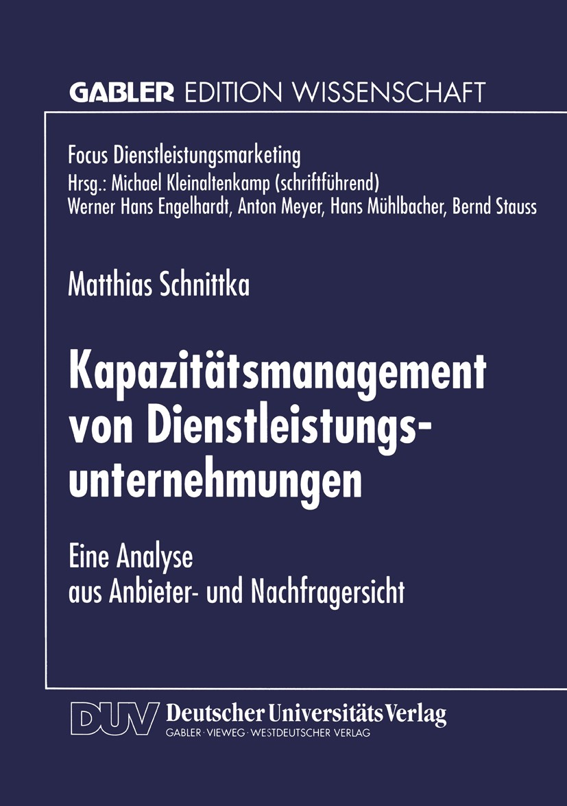 Titlebook: Kapazitätsmanagement von Dienstleistungsunternehmungen; Eine Analyse aus Anb Matthias Schnittka Book 1998 Springer Fachmedien Wiesbaden 199 Titlebook: Kapazitätsmanagement von Dienstleistungsunternehmungen; Eine Analyse aus Anb Matthias Schnittka Book 1998 Springer Fachmedien Wiesbaden 199