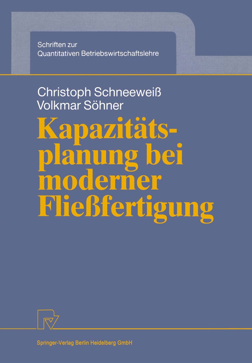 Titlebook: Kapazitätsplanung bei moderner Fließfertigung; Christoph Schneeweiß,Volkmar Söhner Book 1991 Springer-Verlag Berlin Heidelberg 1991 Fertig Titlebook: Kapazitätsplanung bei moderner Fließfertigung; Christoph Schneeweiß,Volkmar Söhner Book 1991 Springer-Verlag Berlin Heidelberg 1991 Fertig