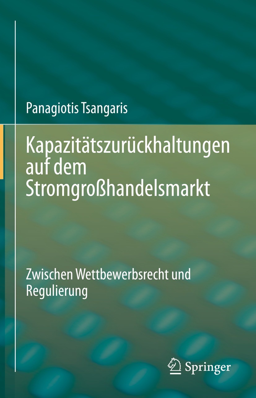 Titlebook: Kapazitätszurückhaltungen auf dem Stromgroßhandelsmarkt; Zwischen Wettbewerbs Panagiotis Tsangaris Book 2022 Der/die Herausgeber bzw. der/d Titlebook: Kapazitätszurückhaltungen auf dem Stromgroßhandelsmarkt; Zwischen Wettbewerbs Panagiotis Tsangaris Book 2022 Der/die Herausgeber bzw. der/d