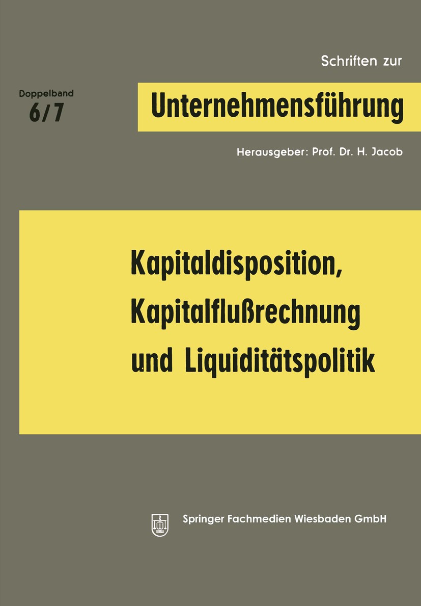 Titlebook: Kapitaldisposition, Kapitalflußrechnung und Liquiditätspolitik; H. Jacob Book 1969 Springer Fachmedien Wiesbaden 1969 Aktien.Bilanz.Factor Titlebook: Kapitaldisposition, Kapitalflußrechnung und Liquiditätspolitik; H. Jacob Book 1969 Springer Fachmedien Wiesbaden 1969 Aktien.Bilanz.Factor