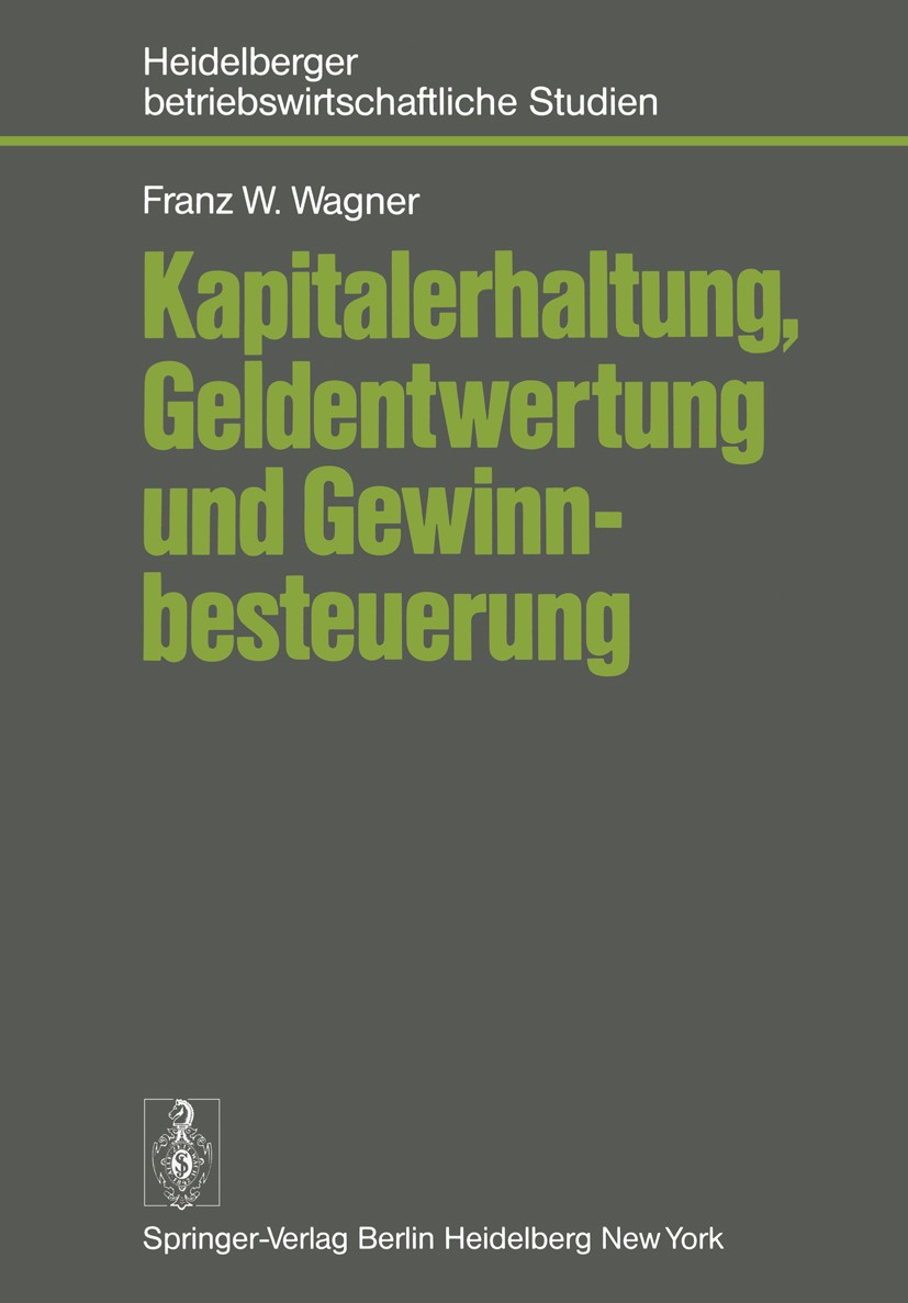 Titlebook: Kapitalerhaltung, Geldentwertung und Gewinnbesteuerung; Franz W. Wagner Book 1978 Springer-Verlag Berlin Heidelberg 1978 Geldwertänderung. Titlebook: Kapitalerhaltung, Geldentwertung und Gewinnbesteuerung; Franz W. Wagner Book 1978 Springer-Verlag Berlin Heidelberg 1978 Geldwertänderung.