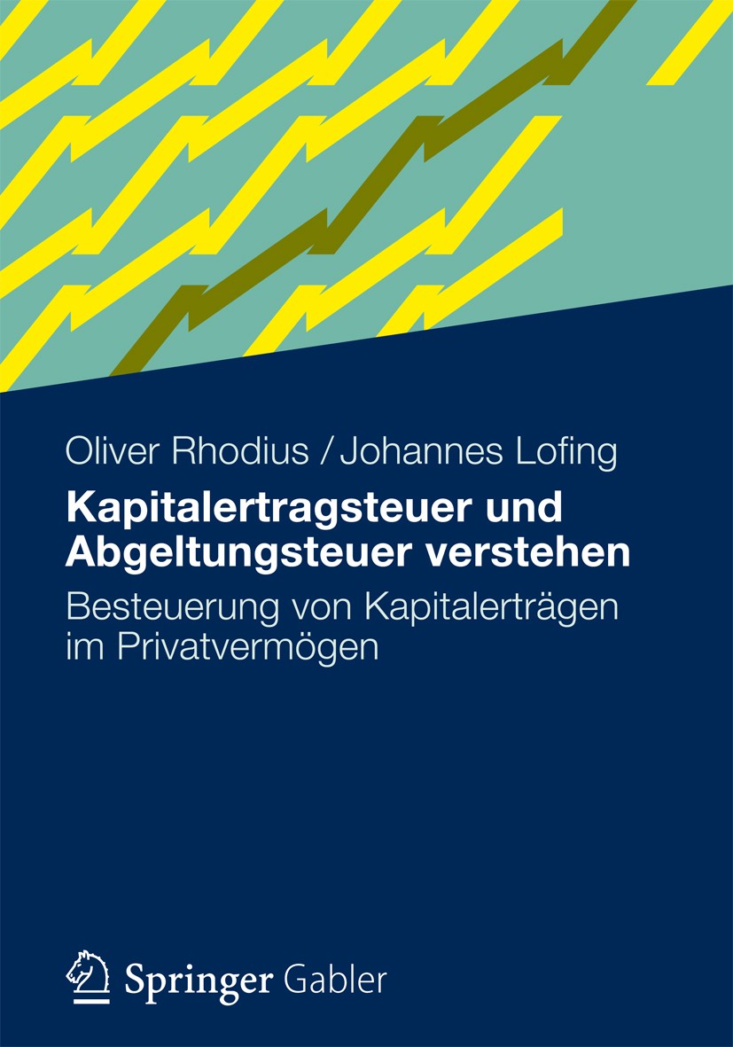 Titlebook: Kapitalertragsteuer und Abgeltungsteuer verstehen; Besteuerung von Kapi Oliver Rhodius,Johannes Lofing Book 20121st edition Gabler Verlag | Titlebook: Kapitalertragsteuer und Abgeltungsteuer verstehen; Besteuerung von Kapi Oliver Rhodius,Johannes Lofing Book 20121st edition Gabler Verlag |