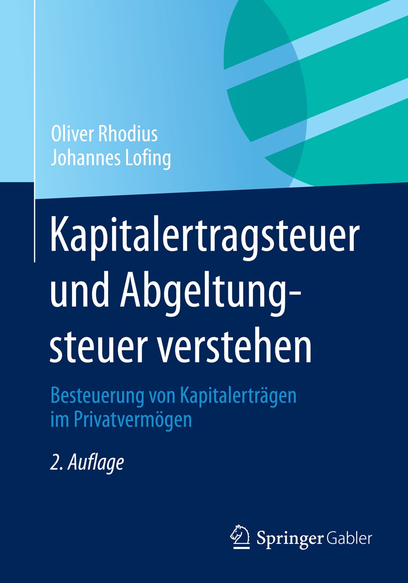 Titlebook: Kapitalertragsteuer und Abgeltungsteuer verstehen; Besteuerung von Kapi Oliver Rhodius,Johannes Lofing Book 20132nd edition Springer Fachme Titlebook: Kapitalertragsteuer und Abgeltungsteuer verstehen; Besteuerung von Kapi Oliver Rhodius,Johannes Lofing Book 20132nd edition Springer Fachme