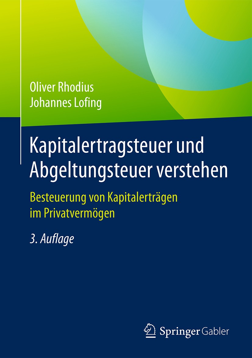 Titlebook: Kapitalertragsteuer und Abgeltungsteuer verstehen; Besteuerung von Kapi Oliver Rhodius,Johannes Lofing Book 20173rd edition Springer Fachme Titlebook: Kapitalertragsteuer und Abgeltungsteuer verstehen; Besteuerung von Kapi Oliver Rhodius,Johannes Lofing Book 20173rd edition Springer Fachme