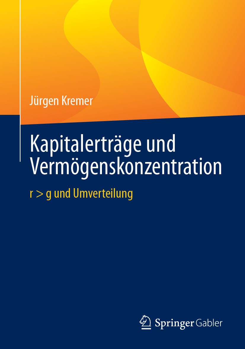 Titlebook: Kapitalerträge und Vermögenskonzentration; r > g und Umverteilu Jürgen Kremer Book 2024 Der/die Herausgeber bzw. der/die Autor(en), exklusi Titlebook: Kapitalerträge und Vermögenskonzentration; r > g und Umverteilu Jürgen Kremer Book 2024 Der/die Herausgeber bzw. der/die Autor(en), exklusi