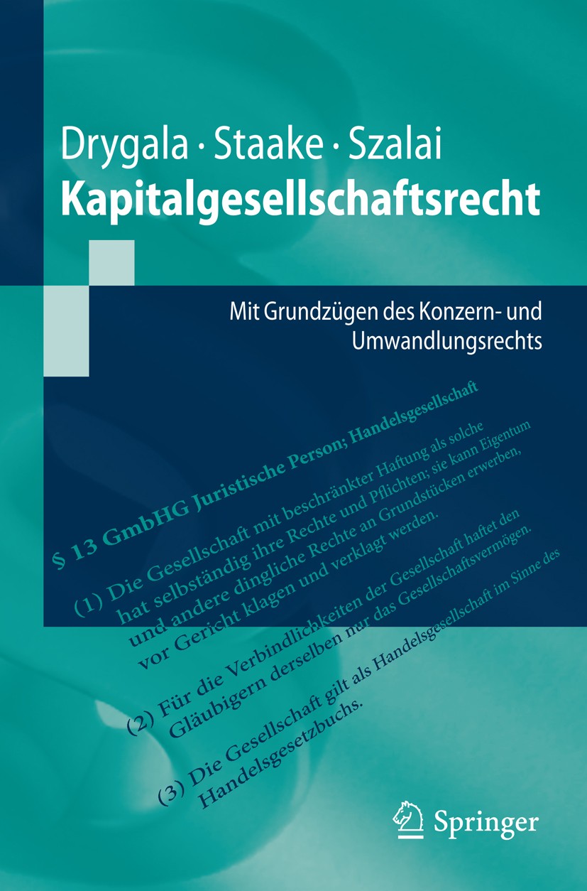 Titlebook: Kapitalgesellschaftsrecht; Mit Grundzügen des K Tim Drygala,Marco Staake,Stephan Szalai Textbook 2012 Springer-Verlag Berlin Heidelberg 201 Titlebook: Kapitalgesellschaftsrecht; Mit Grundzügen des K Tim Drygala,Marco Staake,Stephan Szalai Textbook 2012 Springer-Verlag Berlin Heidelberg 201