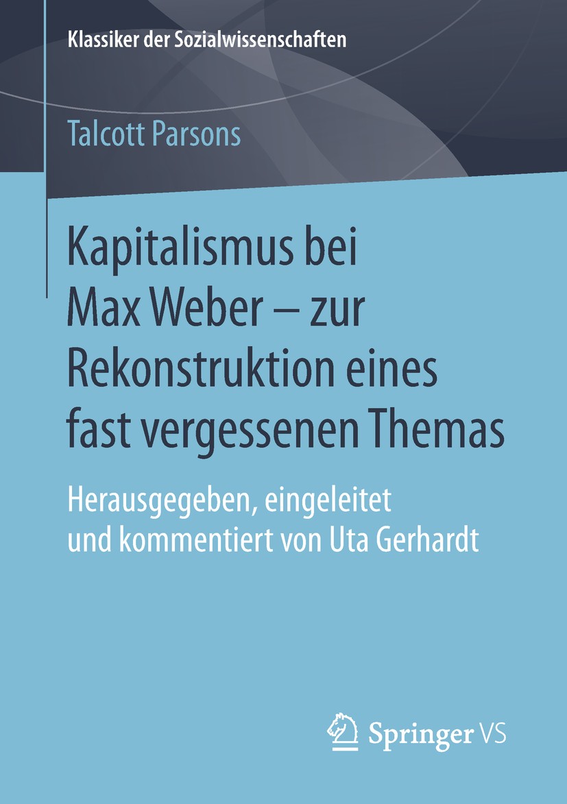 Titlebook: Kapitalismus bei Max Weber - zur Rekonstruktion eines fast vergessenen Themas; Herausgegeben, einge Talcott Parsons,Uta Gerhardt Book 2019 Titlebook: Kapitalismus bei Max Weber - zur Rekonstruktion eines fast vergessenen Themas; Herausgegeben, einge Talcott Parsons,Uta Gerhardt Book 2019