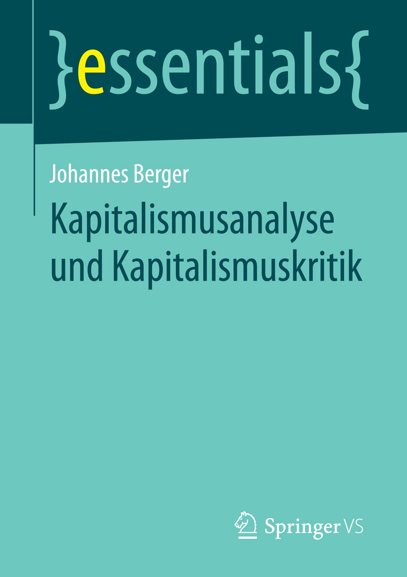 Titlebook: Kapitalismusanalyse und Kapitalismuskritik; Johannes Berger Book 2014 Springer Fachmedien Wiesbaden GmbH, ein Teil von Springer Nature 201 Titlebook: Kapitalismusanalyse und Kapitalismuskritik; Johannes Berger Book 2014 Springer Fachmedien Wiesbaden GmbH, ein Teil von Springer Nature 201