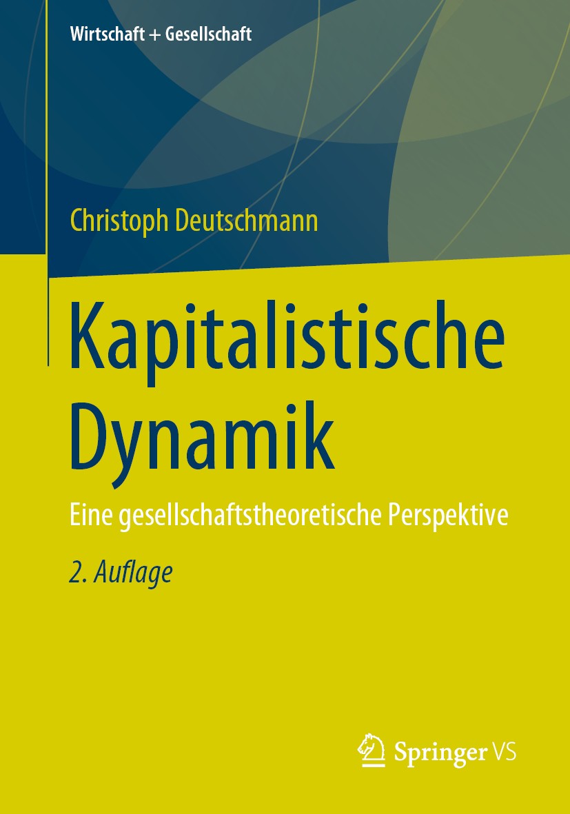 Titlebook: Kapitalistische Dynamik; Eine gesellschaftsth Christoph Deutschmann Book 2019Latest edition Springer Fachmedien Wiesbaden GmbH, ein Teil vo Titlebook: Kapitalistische Dynamik; Eine gesellschaftsth Christoph Deutschmann Book 2019Latest edition Springer Fachmedien Wiesbaden GmbH, ein Teil vo