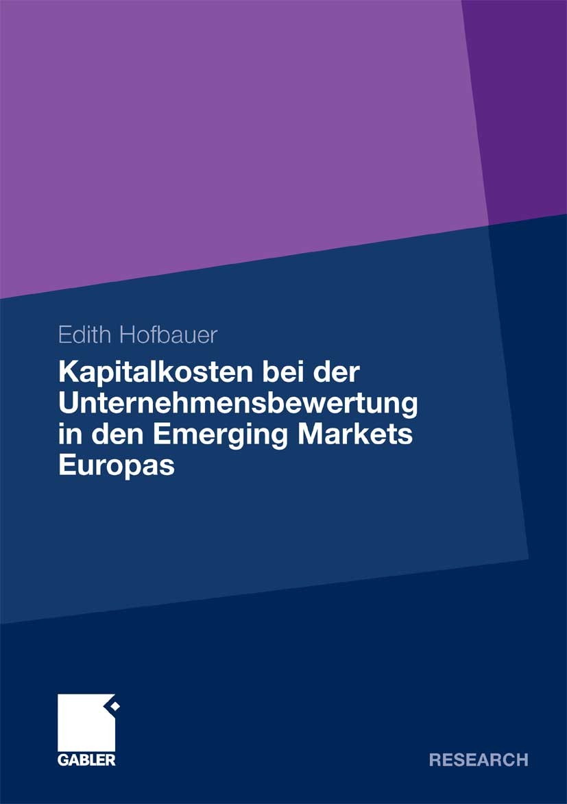 Titlebook: Kapitalkosten bei der Unternehmensbewertung in den Emerging Markets Europas; Edith Hofbauer Book 2011 Gabler Verlag | Springer Fachmedien Titlebook: Kapitalkosten bei der Unternehmensbewertung in den Emerging Markets Europas; Edith Hofbauer Book 2011 Gabler Verlag | Springer Fachmedien