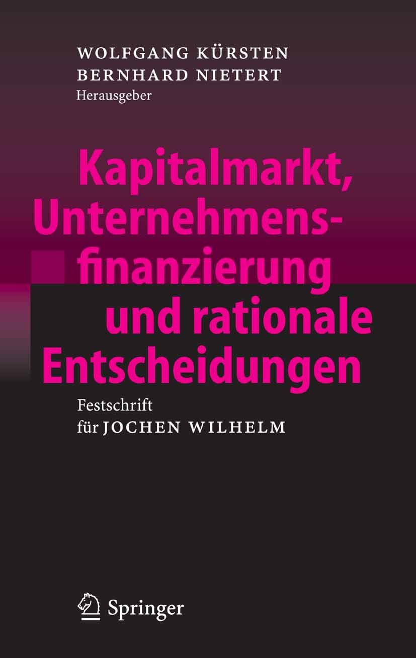 Titlebook: Kapitalmarkt, Unternehmensfinanzierung und rationale Entscheidungen; Festschrift für Joch Wolfgang Kürsten,Bernhard Nietert Book 2006 Sprin Titlebook: Kapitalmarkt, Unternehmensfinanzierung und rationale Entscheidungen; Festschrift für Joch Wolfgang Kürsten,Bernhard Nietert Book 2006 Sprin