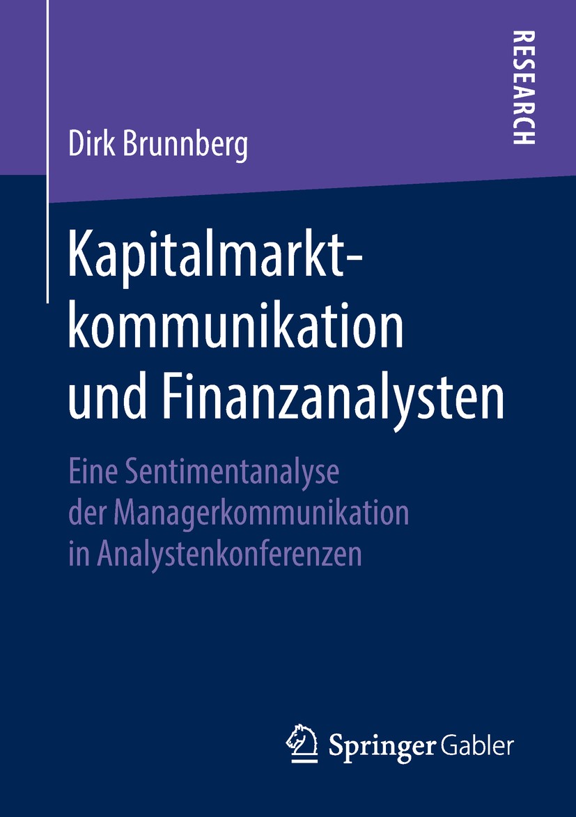 Titlebook: Kapitalmarktkommunikation und Finanzanalysten; Eine Sentimentanalys Dirk Brunnberg Book 2018 Springer Fachmedien Wiesbaden GmbH, ein Teil v Titlebook: Kapitalmarktkommunikation und Finanzanalysten; Eine Sentimentanalys Dirk Brunnberg Book 2018 Springer Fachmedien Wiesbaden GmbH, ein Teil v