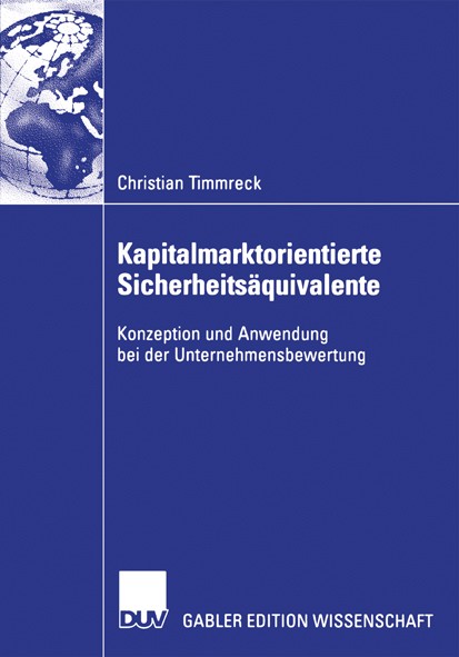 Titlebook: Kapitalmarktorientierte Sicherheitsäquivalente; Konzeption und Anwen Christian Timmreck Book 2006 Gabler Verlag | Springer Fachmedien Wiesb Titlebook: Kapitalmarktorientierte Sicherheitsäquivalente; Konzeption und Anwen Christian Timmreck Book 2006 Gabler Verlag | Springer Fachmedien Wiesb