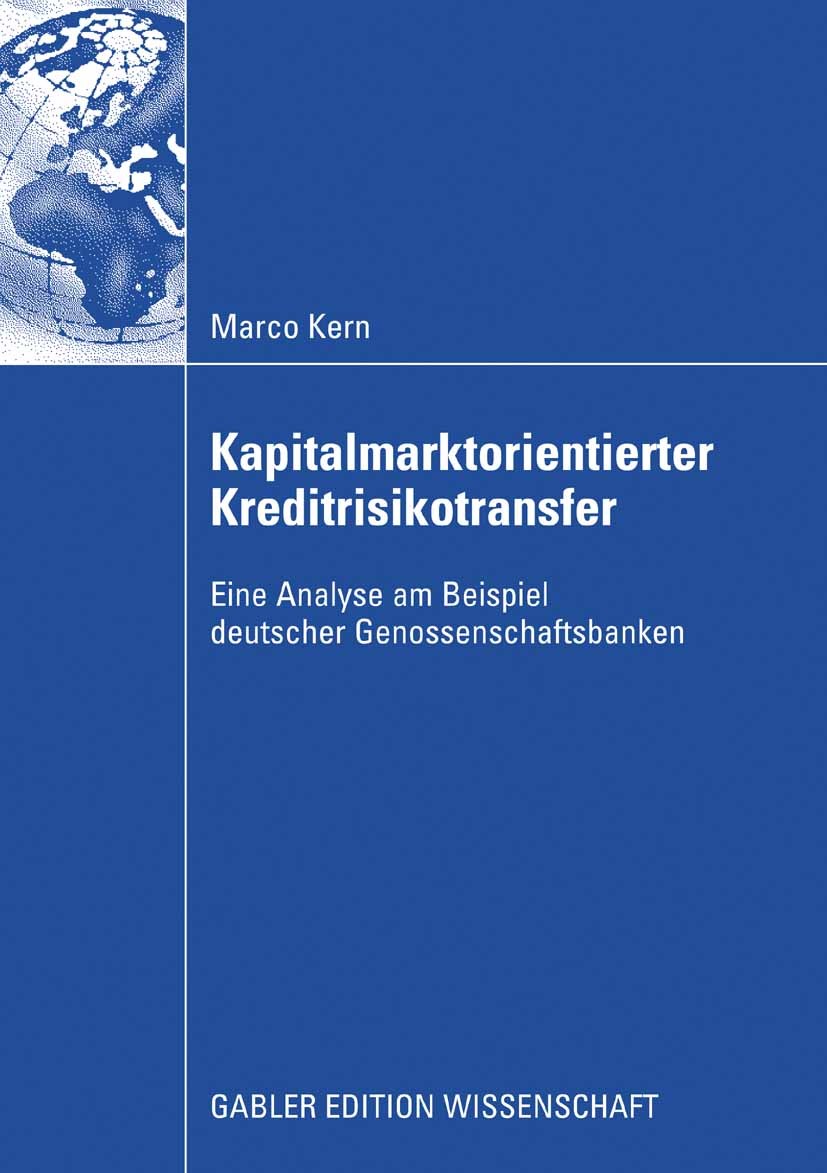 Titlebook: Kapitalmarktorientierter Kreditrisikotransfer; Eine Analyse am Beis Marco Kern Book 2009 Gabler Verlag | Springer Fachmedien Wiesbaden GmbH Titlebook: Kapitalmarktorientierter Kreditrisikotransfer; Eine Analyse am Beis Marco Kern Book 2009 Gabler Verlag | Springer Fachmedien Wiesbaden GmbH