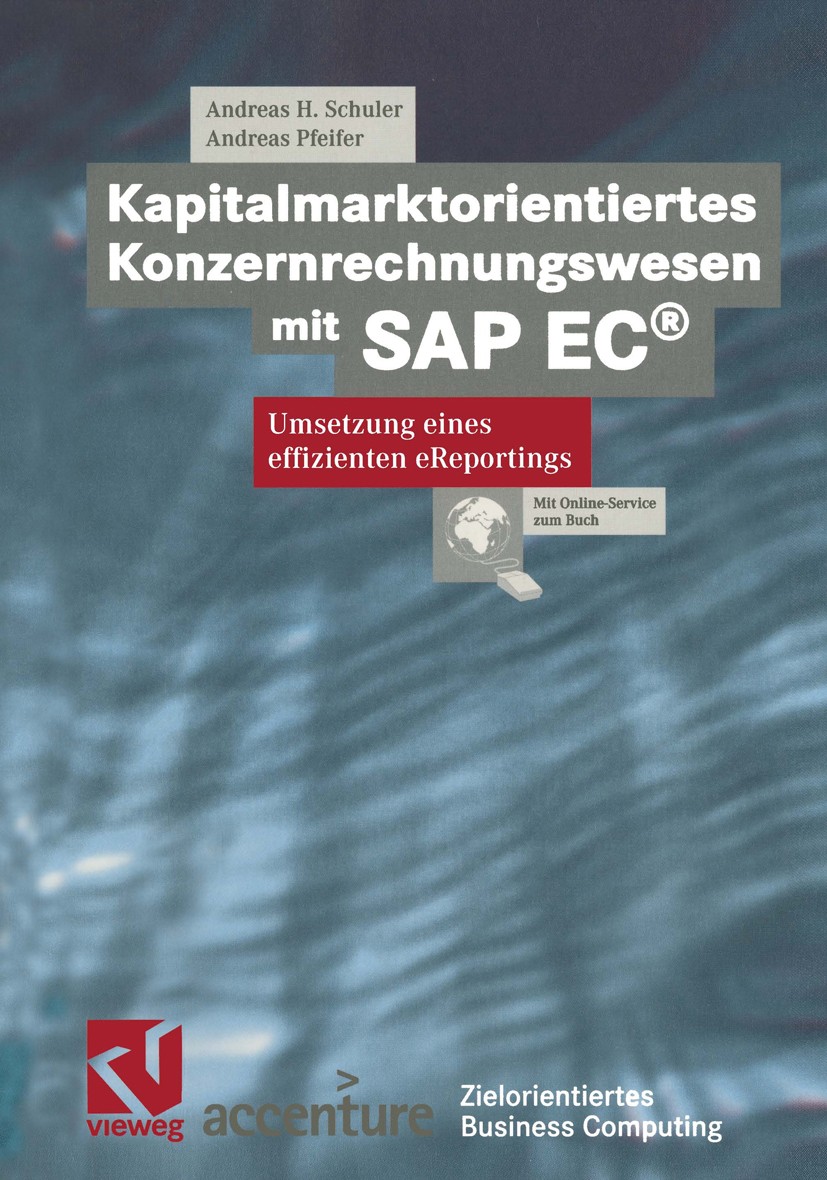 Titlebook: Kapitalmarktorientiertes Konzernrechnungswesen mit SAP EC®; Umsetzung eines effi Andreas H. Schuler,Andreas Pfeifer Book 2001Latest edition Titlebook: Kapitalmarktorientiertes Konzernrechnungswesen mit SAP EC®; Umsetzung eines effi Andreas H. Schuler,Andreas Pfeifer Book 2001Latest edition