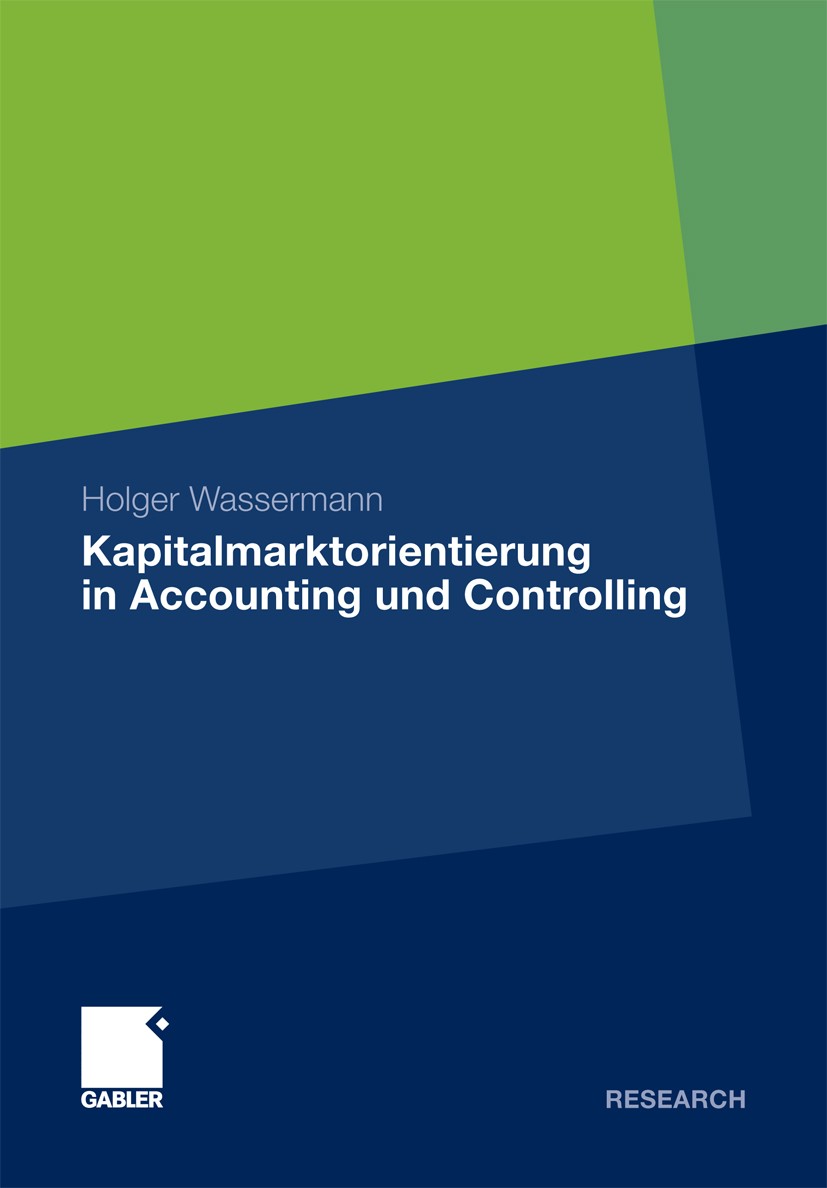 Titlebook: Kapitalmarktorientierung in Accounting und Controlling; Holger Wassermann Book 2011 Gabler Verlag | Springer Fachmedien Wiesbaden GmbH, Wi Titlebook: Kapitalmarktorientierung in Accounting und Controlling; Holger Wassermann Book 2011 Gabler Verlag | Springer Fachmedien Wiesbaden GmbH, Wi
