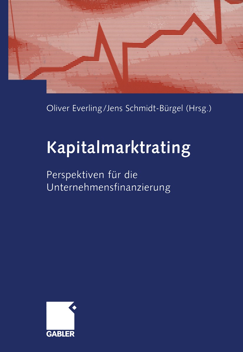 Titlebook: Kapitalmarktrating; Perspektiven für die Oliver Everling,Jens Schmidt-Bürgel Book 2005 Betriebswirtschaftlicher Verlag Dr. Th. Gabler/GWV F Titlebook: Kapitalmarktrating; Perspektiven für die Oliver Everling,Jens Schmidt-Bürgel Book 2005 Betriebswirtschaftlicher Verlag Dr. Th. Gabler/GWV F