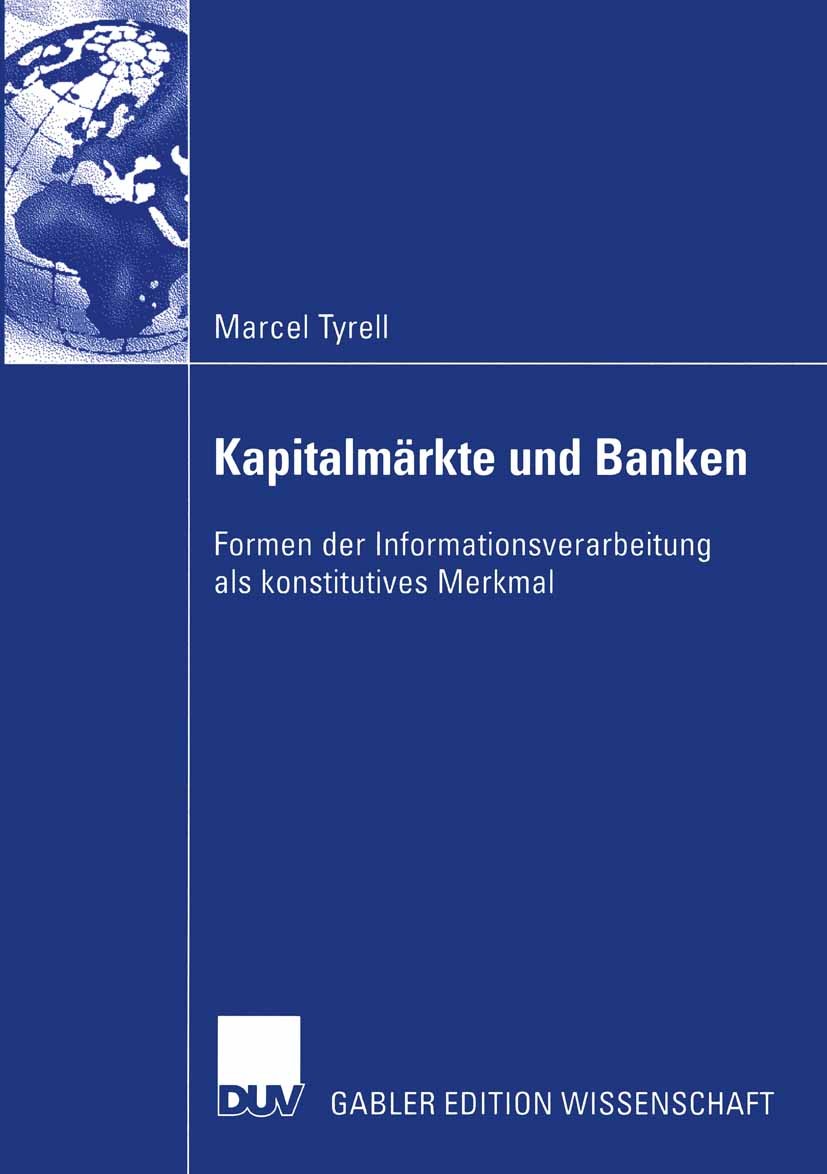 Titlebook: Kapitalmärkte und Banken; Formen der Informati Marcel Tyrell Book 2003 Deutscher Universitäts-Verlag/GWV Fachverlage GmbH, Wiesbaden 2003 B Titlebook: Kapitalmärkte und Banken; Formen der Informati Marcel Tyrell Book 2003 Deutscher Universitäts-Verlag/GWV Fachverlage GmbH, Wiesbaden 2003 B
