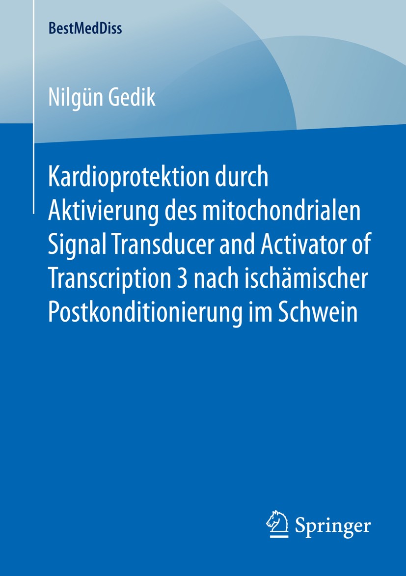 Titlebook: Kardioprotektion durch Aktivierung des mitochondrialen Signal Transducer and Activator of Transcript; Nilgün Gedik Book 2015 Springer Fach Titlebook: Kardioprotektion durch Aktivierung des mitochondrialen Signal Transducer and Activator of Transcript; Nilgün Gedik Book 2015 Springer Fach