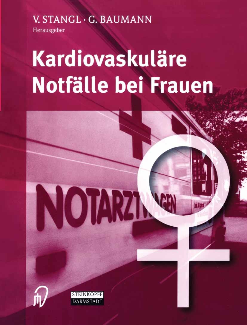 Titlebook: Kardiovaskuläre Notfälle bei Frauen; Verena Stangl,Gert Baumann (Charité der Humboldt-U Book 2004 Steinkopff Verlag Darmstadt 2004 Herzerk Titlebook: Kardiovaskuläre Notfälle bei Frauen; Verena Stangl,Gert Baumann (Charité der Humboldt-U Book 2004 Steinkopff Verlag Darmstadt 2004 Herzerk