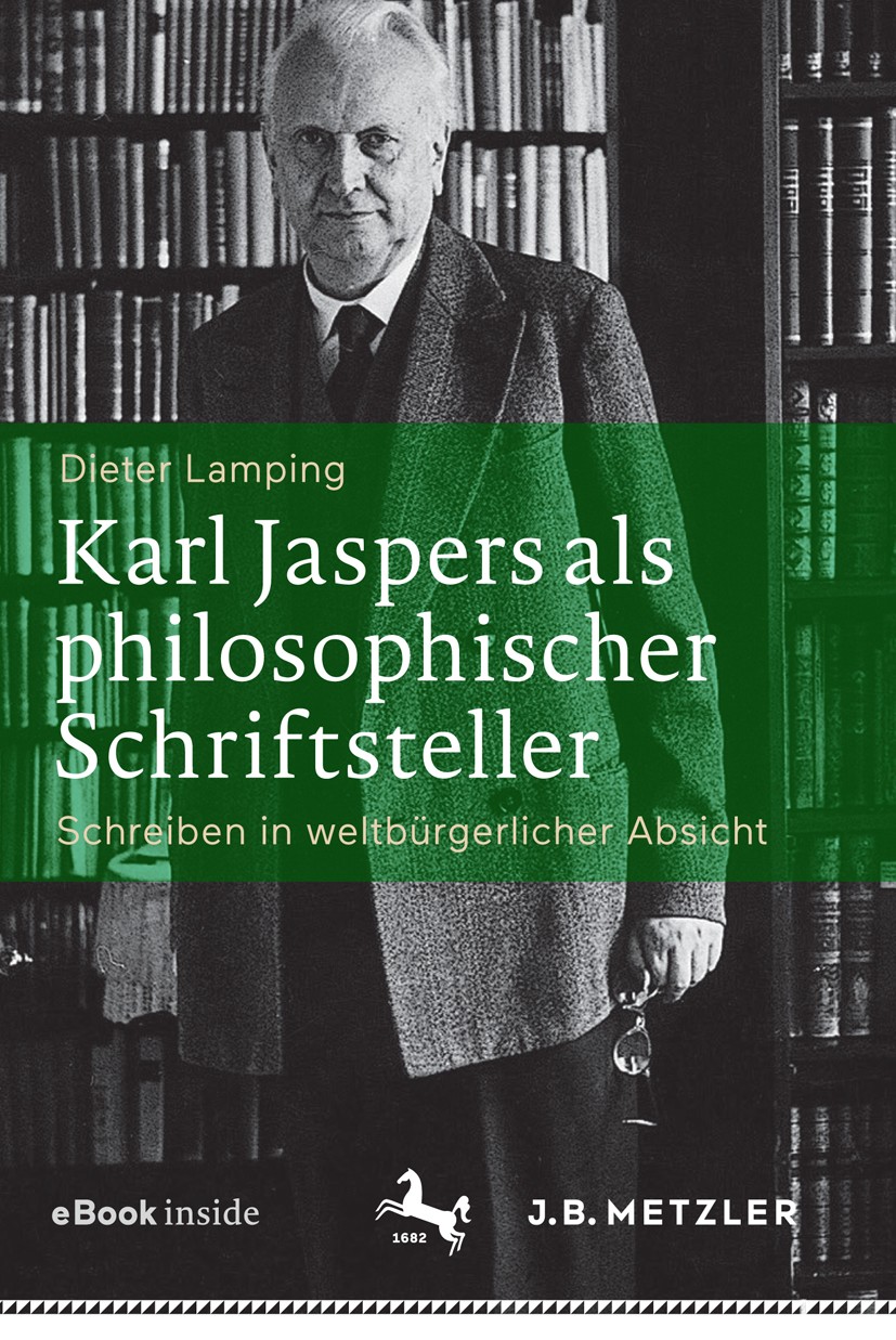 Titlebook: Karl Jaspers als philosophischer Schriftsteller; Schreiben in weltbür Dieter Lamping Book 2018 Springer-Verlag GmbH Deutschland, ein Teil v Titlebook: Karl Jaspers als philosophischer Schriftsteller; Schreiben in weltbür Dieter Lamping Book 2018 Springer-Verlag GmbH Deutschland, ein Teil v